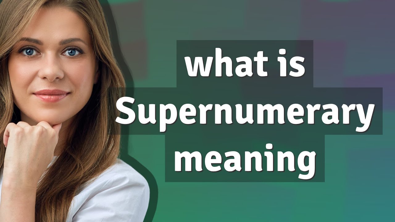Supernumerary | meaning of Supernumerary