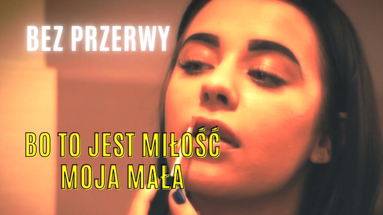 Bez Przerwy - Bo to jest miłość moja mała (Official video)