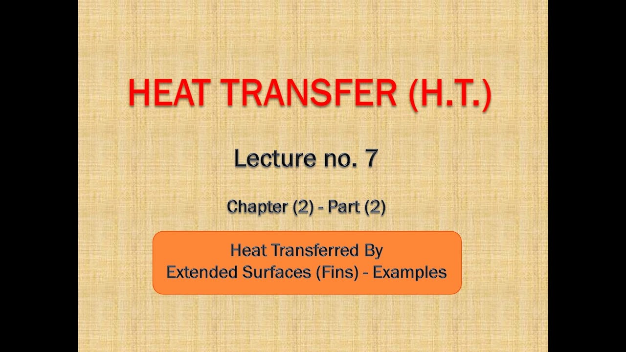 المحاضرة السابعة (الجزء 2 من الفصل 2) في مادة انتقال الحرارة (Heat Transfer) - الزعانف الحرارية Fins