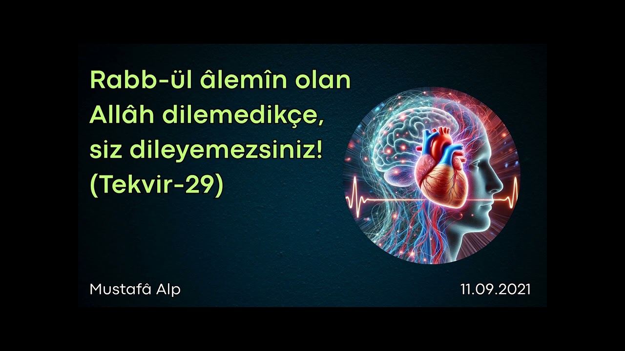 Rabb-ül âlemîn olan Allâh dilemedikçe, siz dileyemezsiniz! (Tekvir-29)-Mustafâ Alp