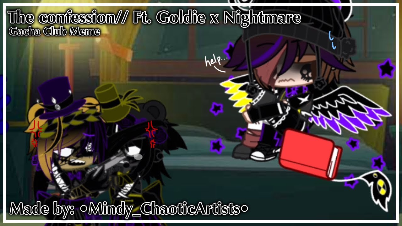 The confession// [MY AU/Goldie x Nightmare]// Gacha Club meme