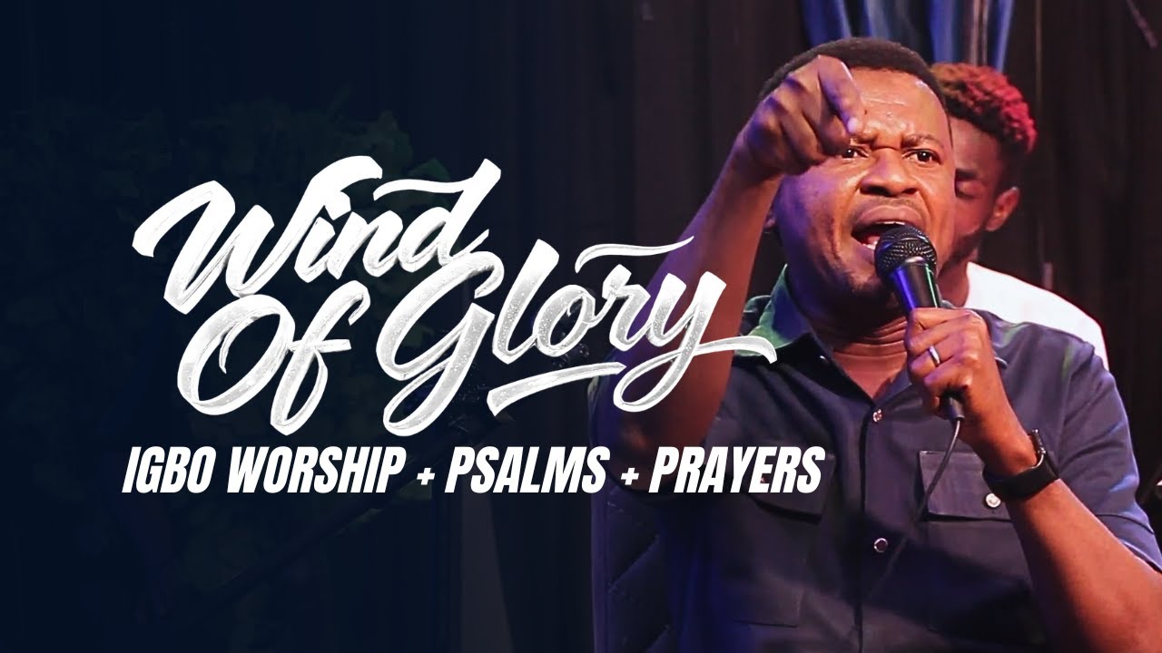 WIND OF GLORY | IGBO WORSHIP, PSALMS & PROPHETIC PRAYERS #igboworship