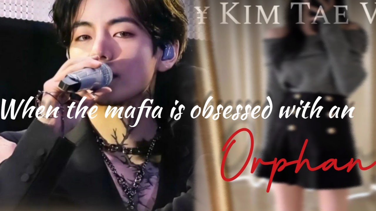 [KTH FF] When the mafia is obsessed with an orphan[Two shots] [requested]