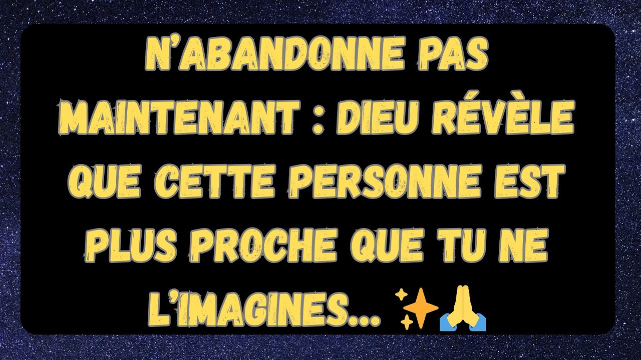 N’abandonne pas maintenant : Dieu révèle que cette personne est plus proche que tu ne l’imagines… ✨🙏