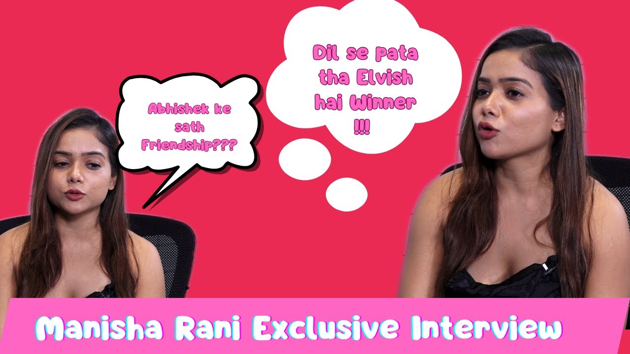 Manisha Rani Exclusive My Heart Was Saying That Abhishek Will Win But Mind Was Saying ElvishWill Win
