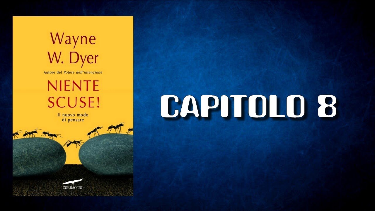 NIENTE SCUSE! di Wayne W  Dyer - CAPITOLO 8 (AUDIOLIBRO)