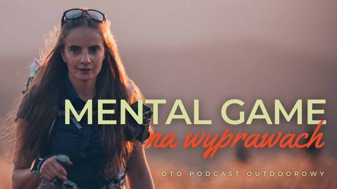 Mental game. Jak ogarnąć własną głowę na wyprawach [Oto Podcast Outdoorowy S1E1]