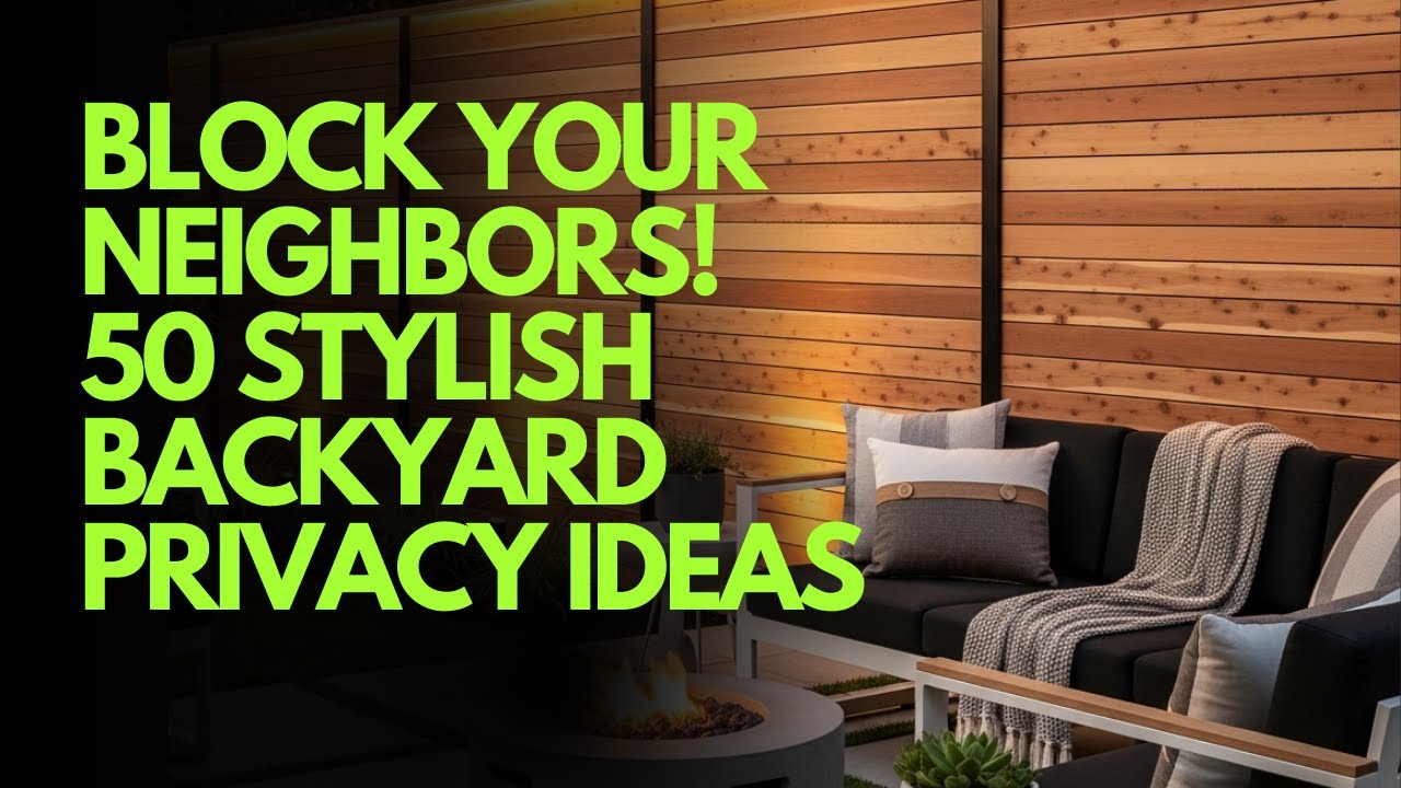 Block Your Neighbors! 50 Stylish Backyard Privacy Ideas