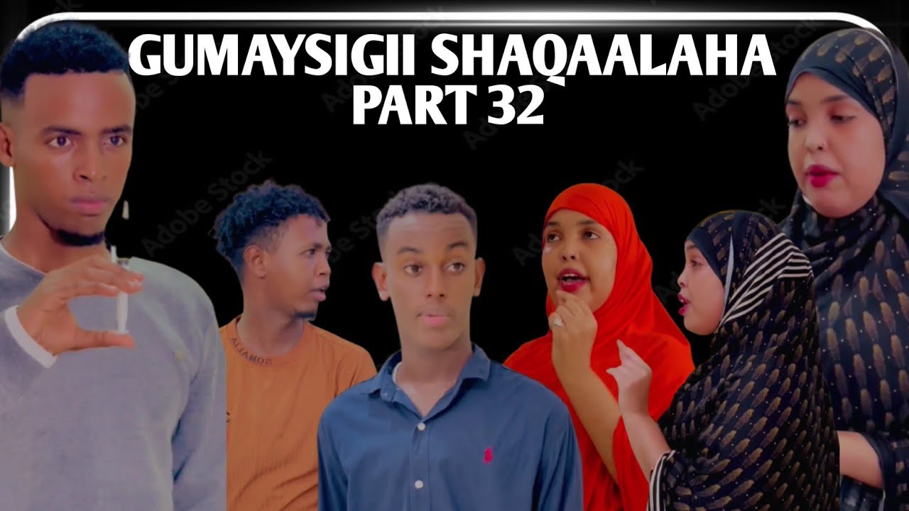 GUMAYSIGII SHAQAALAHA PART 32