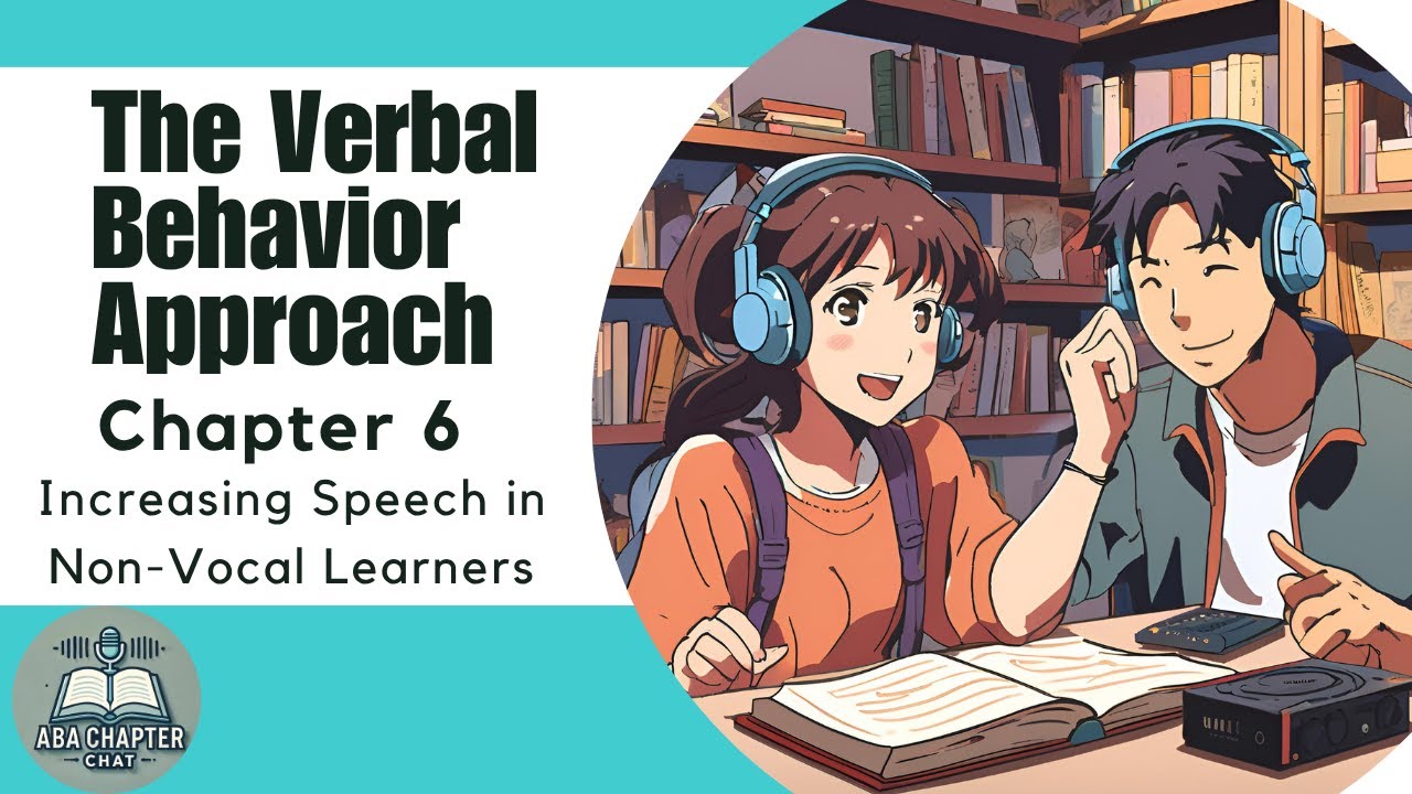 ABA Chapter Chat: Verbal Behavior Approach - Chapter 6 | Increasing Speech in Non-Vocal Learners