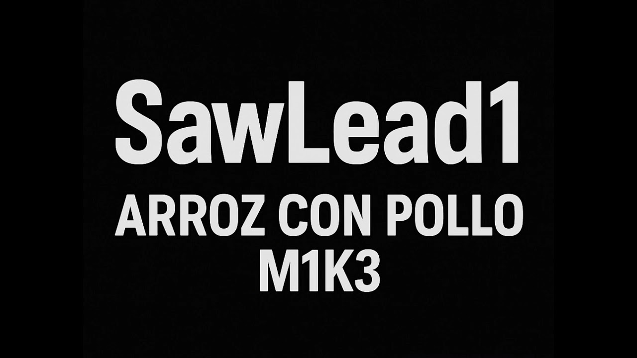 SawLead1 ///// arroz con pollo m1k3 👍👍👍