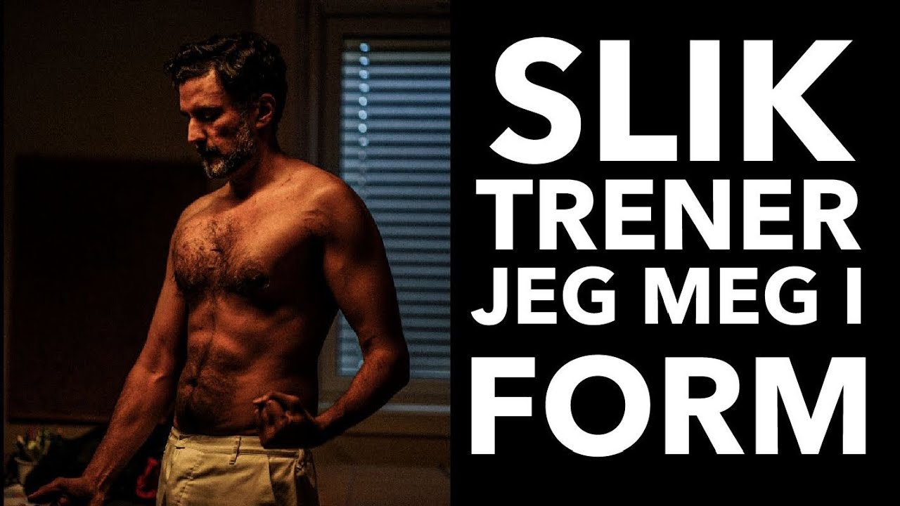 Slik trener jeg for å komme i form