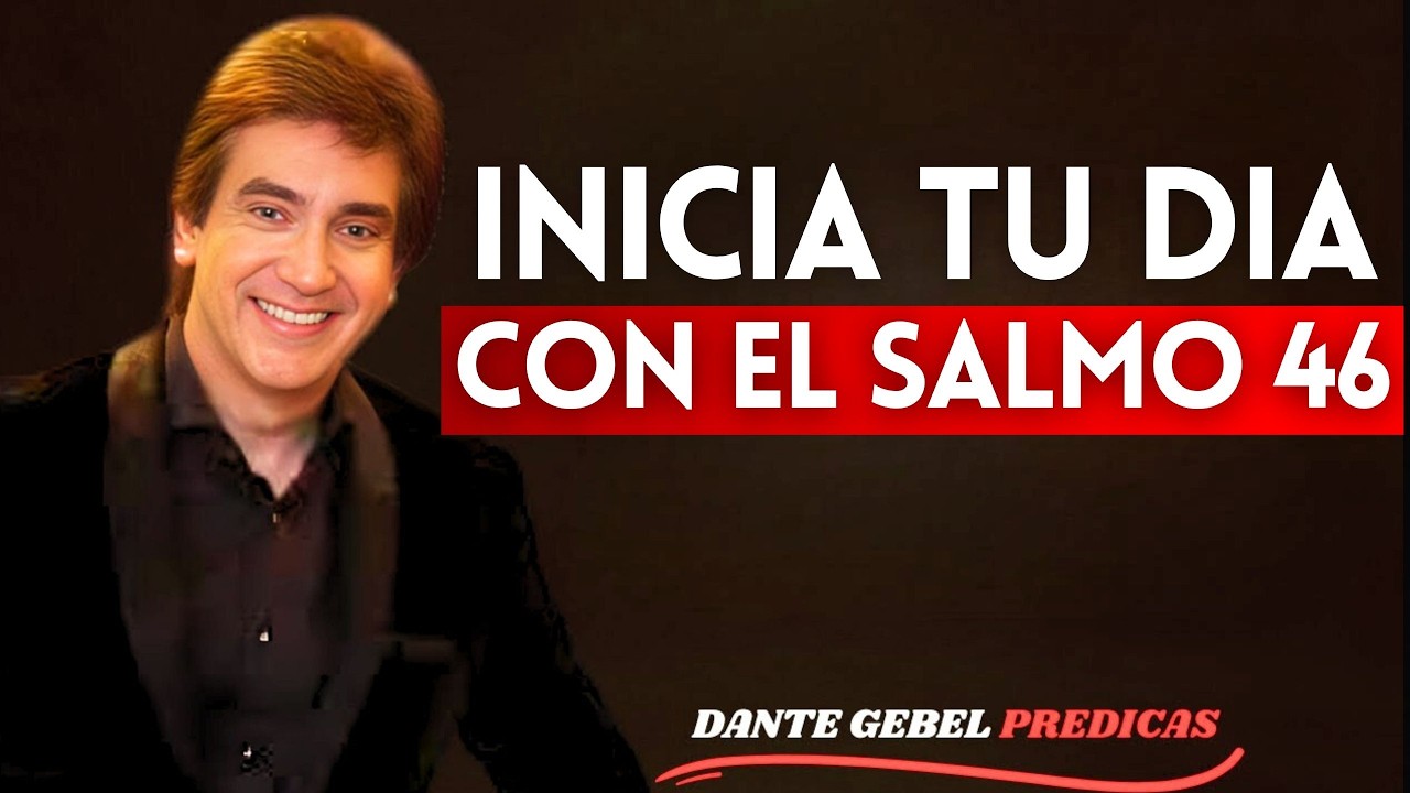 Oración Poderosa de la Mañana con Salmo 46 | Dante Gebel