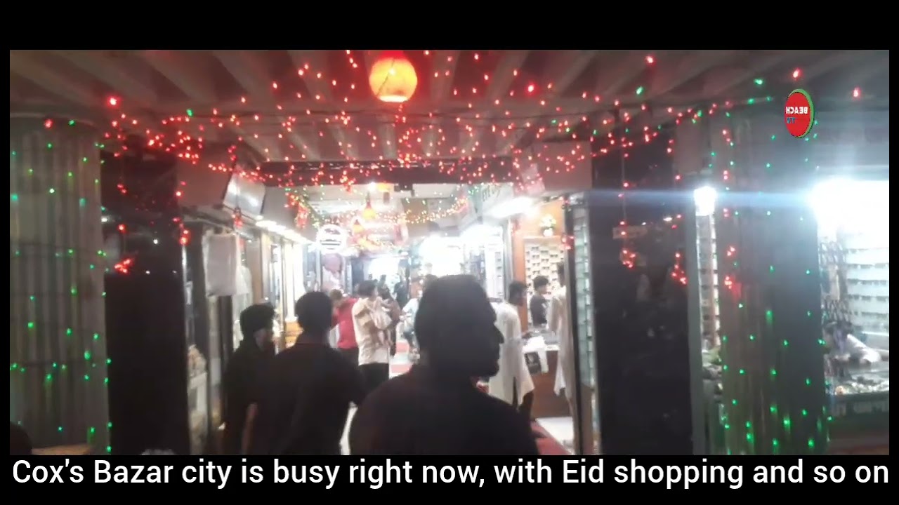 Cox's Bazar city is busy right now, with Eid shopping and so on.Beach tv ##