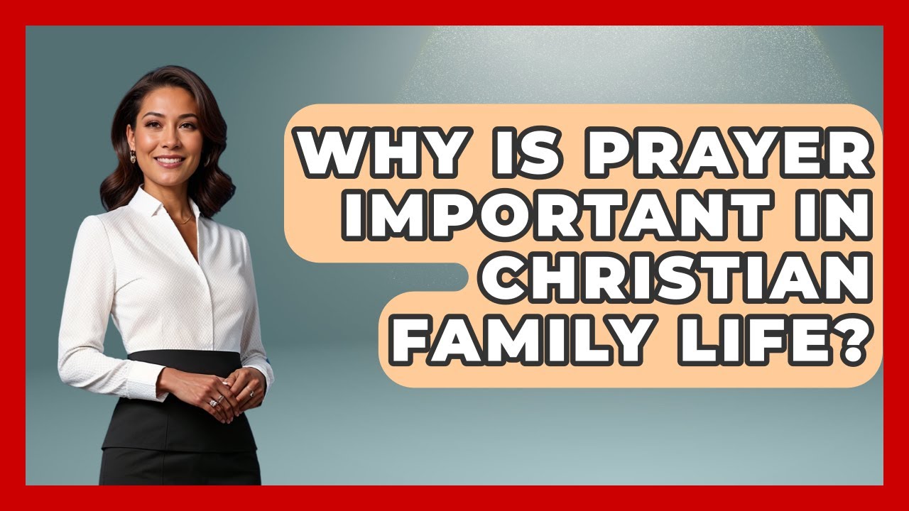 Why Is Prayer Important in Christian Family Life? - Christian Womens Guidance