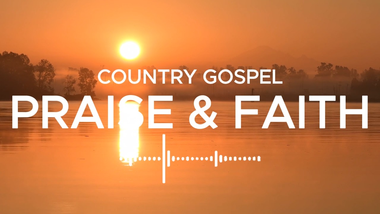 COUNTRY GOSPEL COLLECTION PART 5 PRAISE & FAITH #praiseandworship,​ #countrygospel