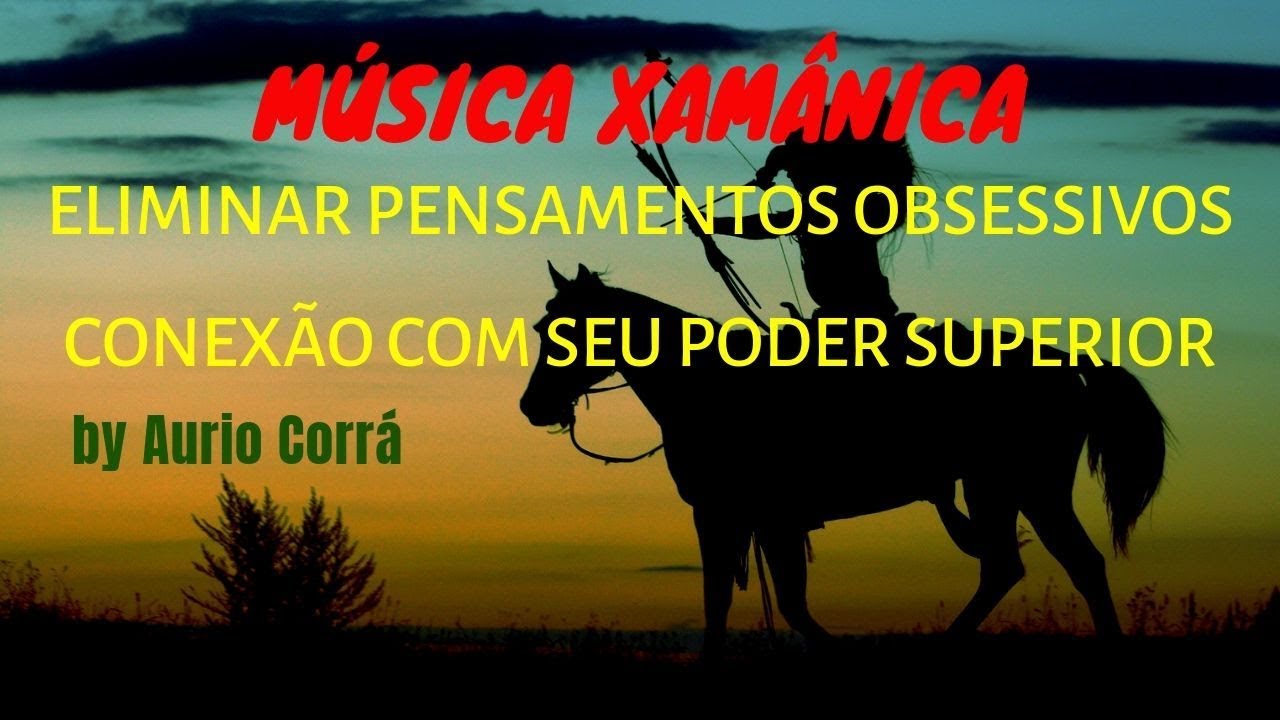 MÚSICA XAMÂNICA - ELIMINAR PENSAMENTOS OBSESSIVOS-CONEXÃO COM O SEU PODER SUPERIOR - PRANA - KI.