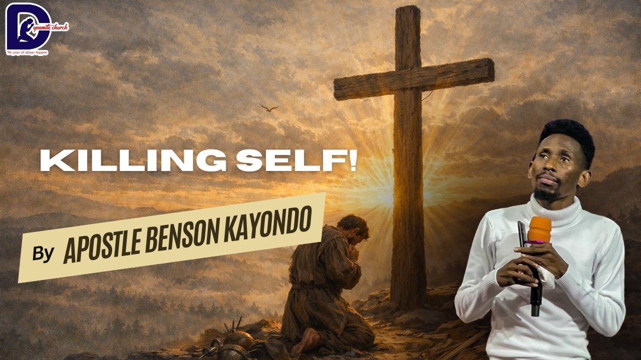 KILLING SELF ! || DYNAMITE FELLOWSHIP  || 25.02.2025 -WITH APOSTLE BENSON KAYONDO