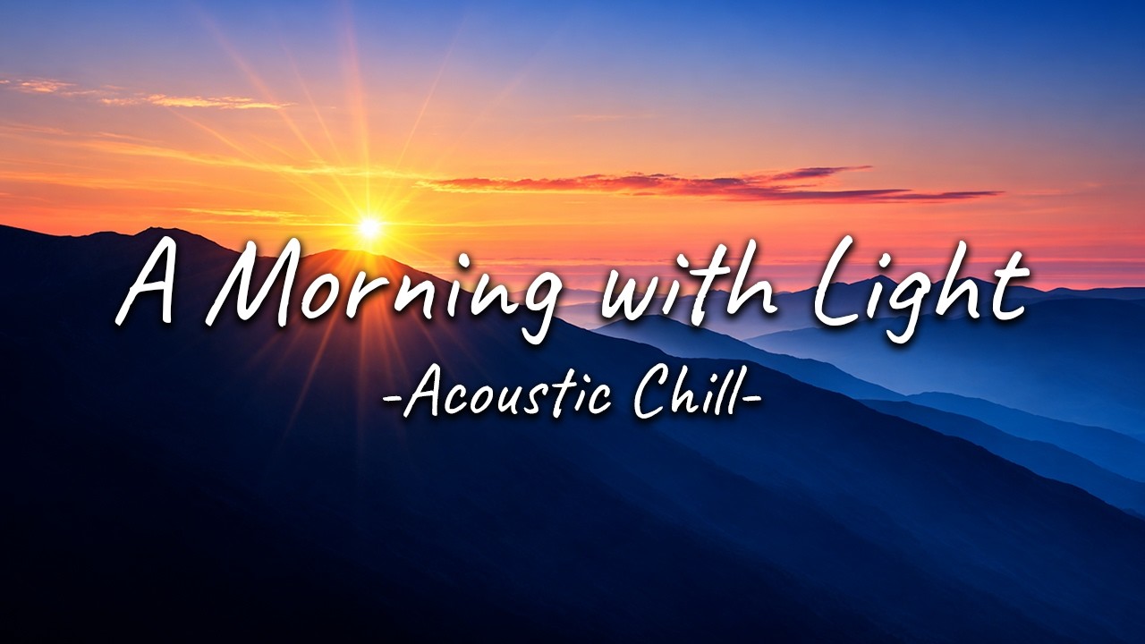 A Morning with Light | Morning Background Music | Acoustic Chill (2 Hours)
