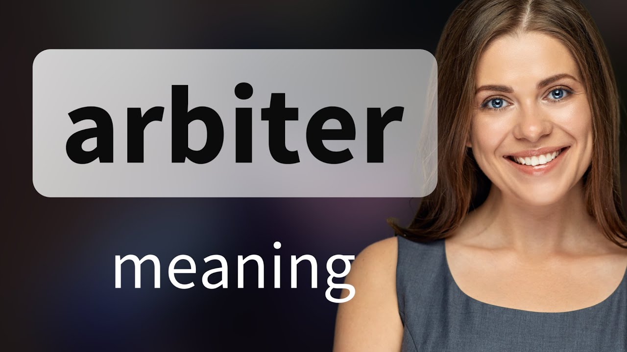 Arbiter &bull; definition of ARBITER