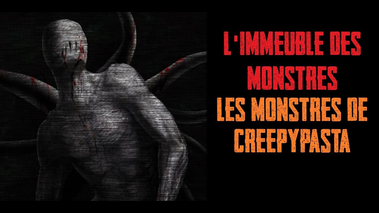 CREEPYPASTA FR - L'immeuble des monstres - Les monstres de creepypasta