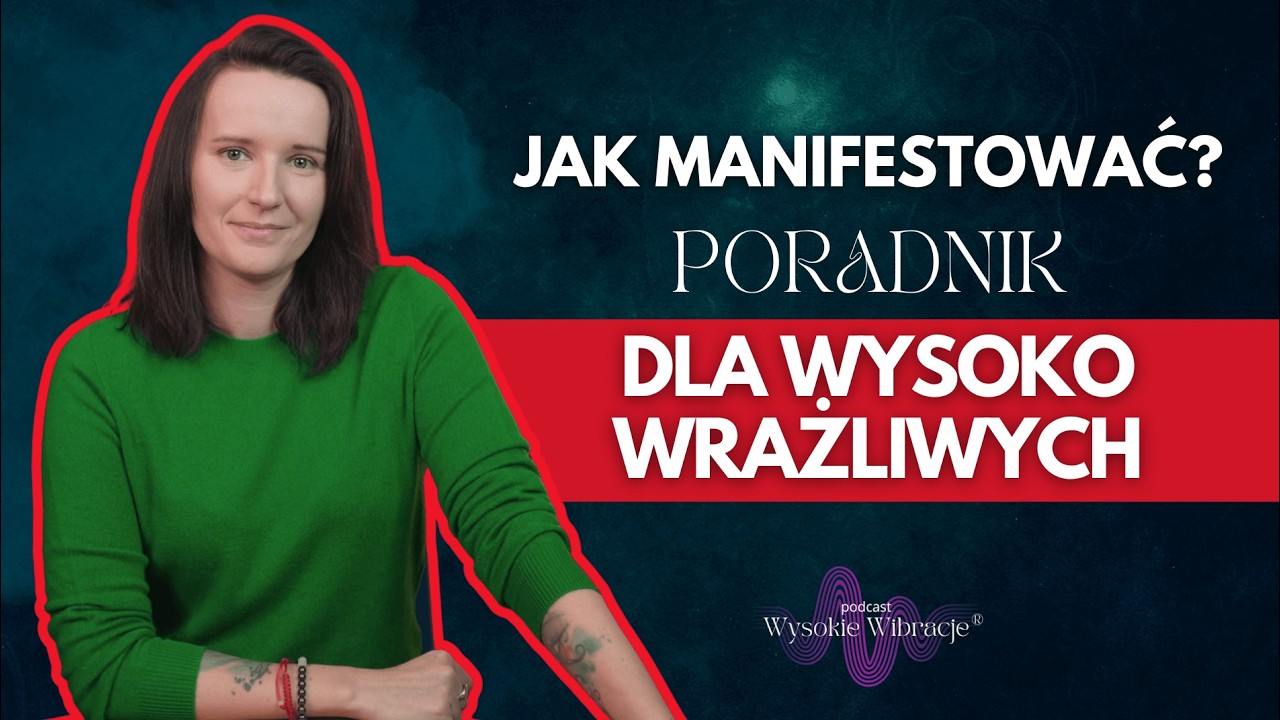 Wysoko Wrażliwi I Manifestacja - Ucieleśniaj Marzenia Mimo Skrajnych Emocji | WYSOKIE WIBRACJE #270