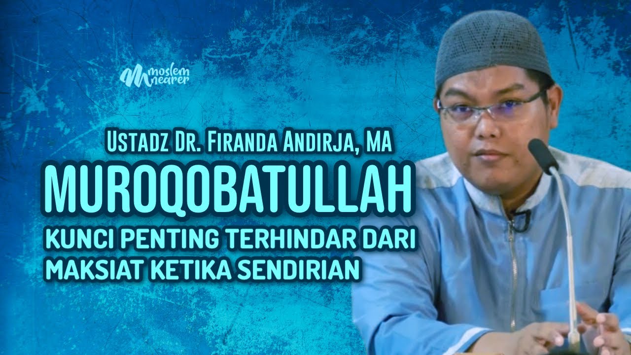 MUROQOBATULLAH : KUNCI PENTING TERHINDAR DARI MAKSIAT - Ustadz Dr. Firanda Andirja, MA