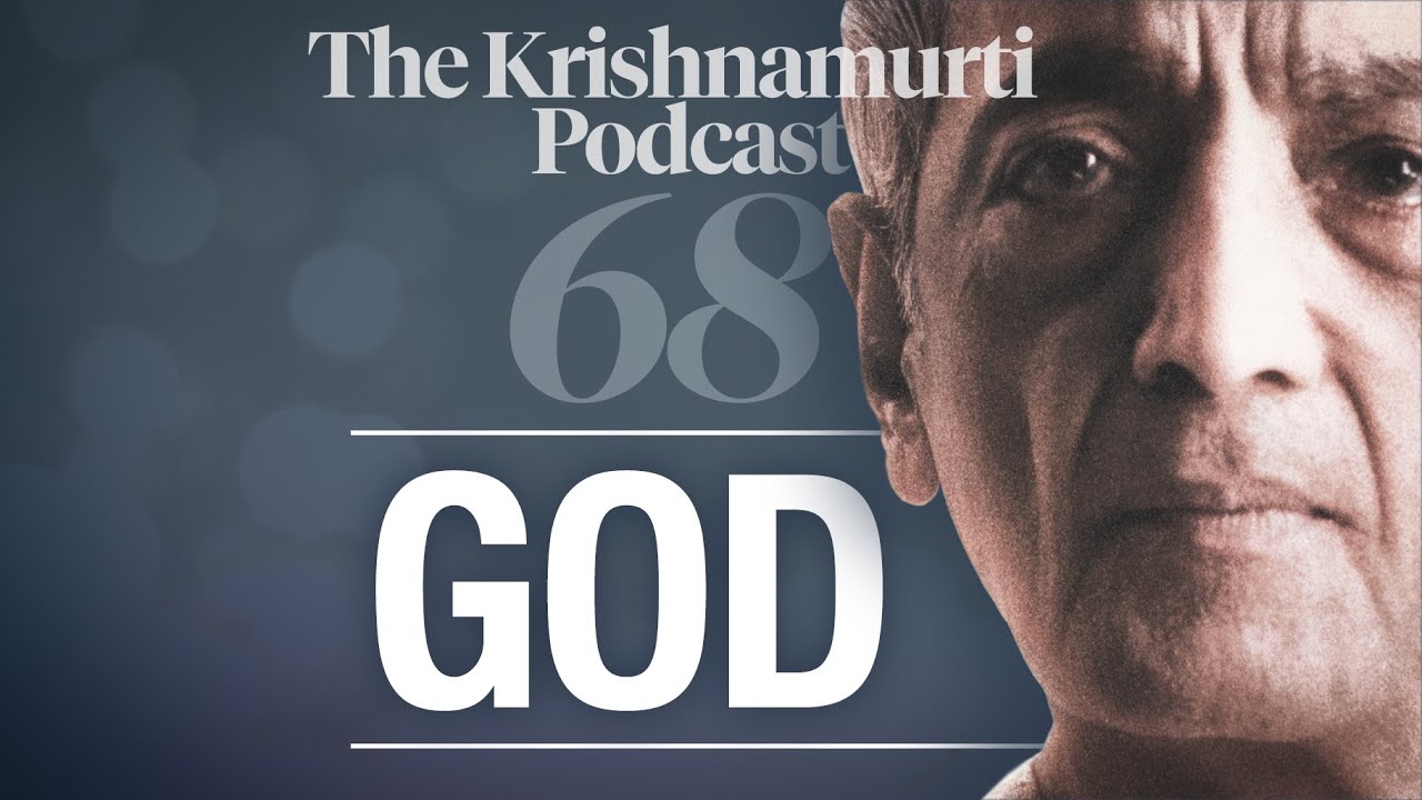 The Krishnamurti Podcast - Ep. 68 - Krishnamurti on God