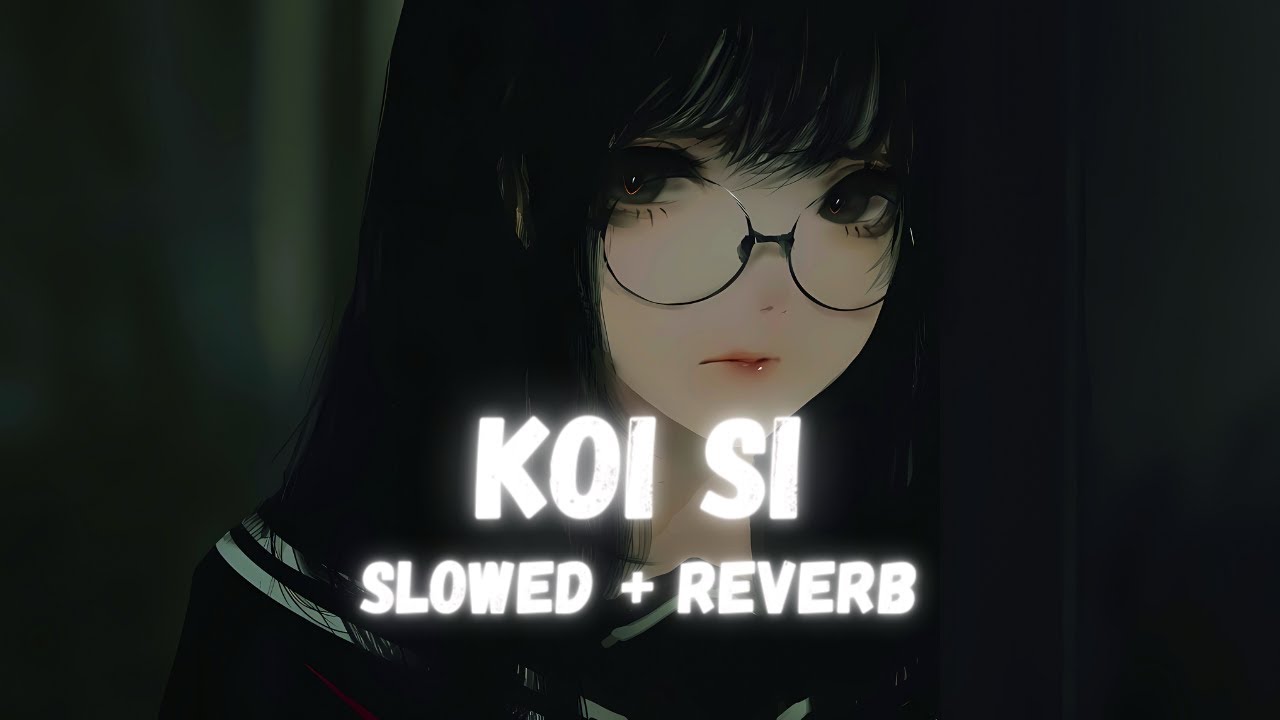 Koi Si : Afsana Khan (Slowed +Reverb)