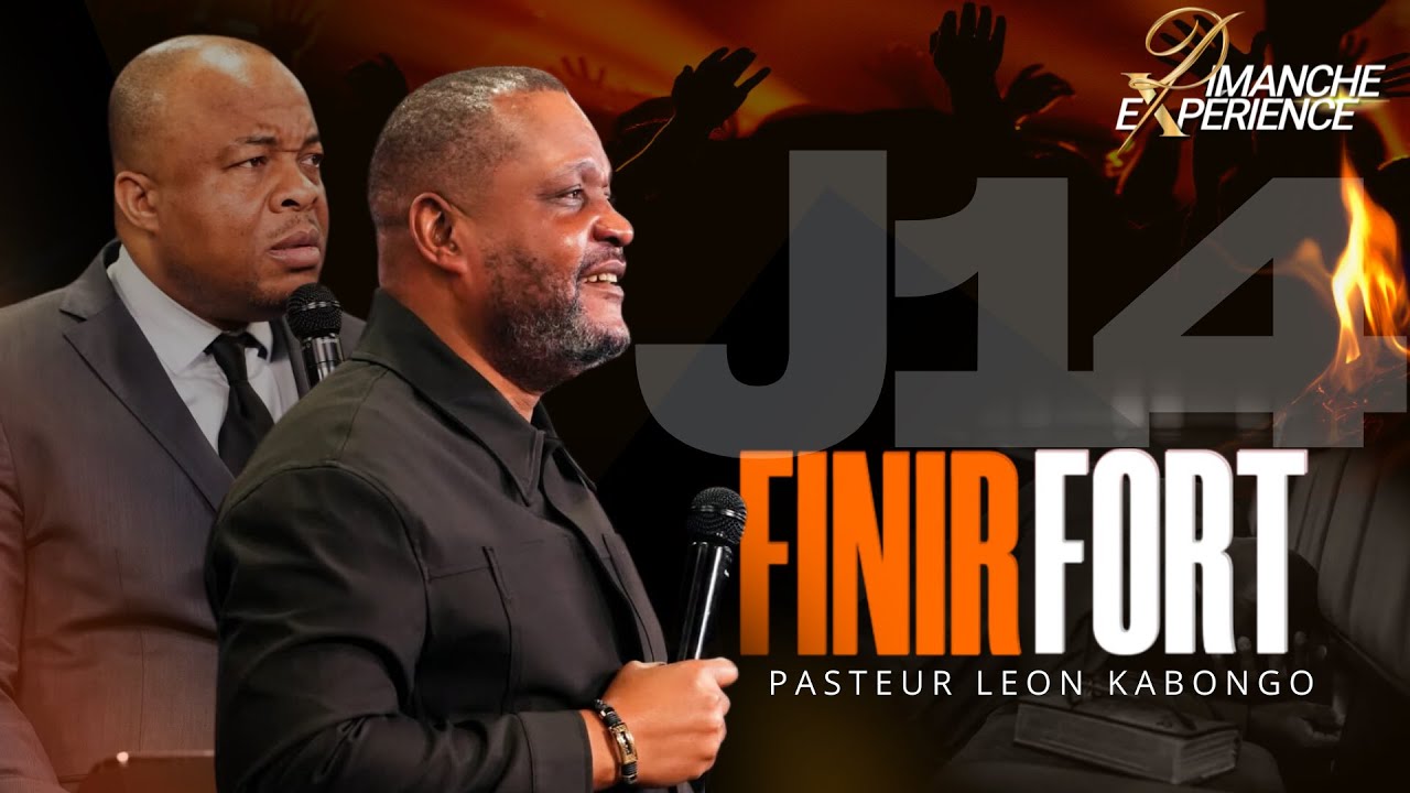 Dimanche Expérience (FINIR FORT) J-14 : Pst Thierry & Pasteur Leon Kabongo