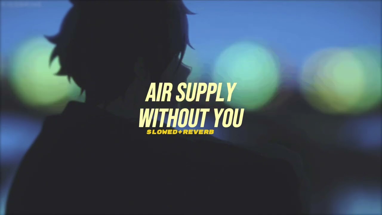 Air Supply~ Without You { s l o w e d + r e v e r b }✨