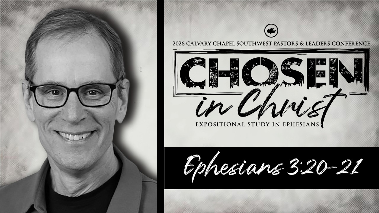 Ed Taylor: Ephesians 3:20 | Calvary Chapel Chosen In Christ Conference