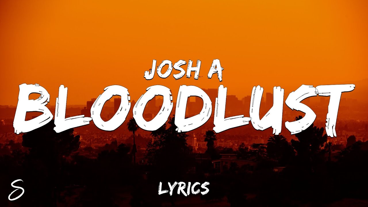 Josh A - BLOODLUST (Lyrics)