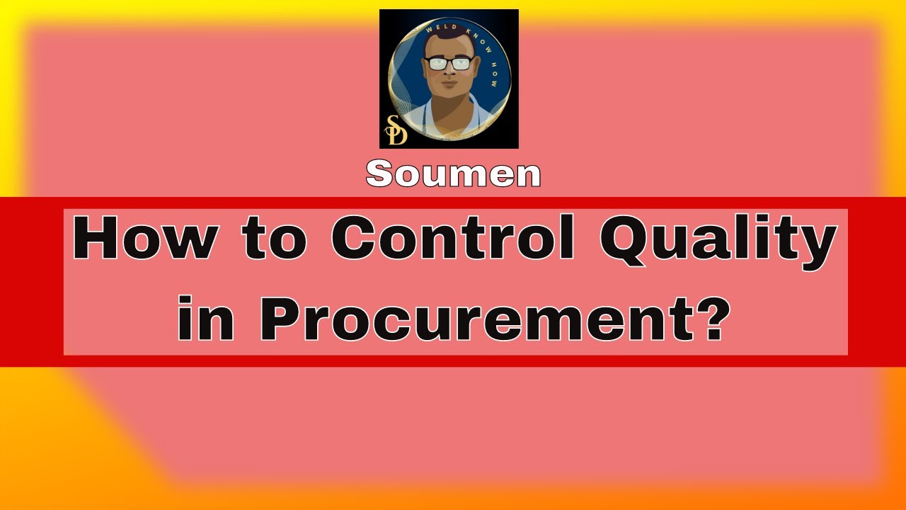 QUALITY ASSURANCE AND CONTROL IN PROCUREMENT,  How to control quality during Procurement Process?