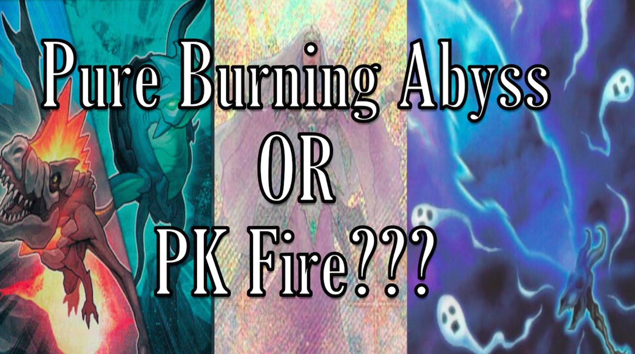 Pure Burning Abyss or PK Fire: Which Is Better?