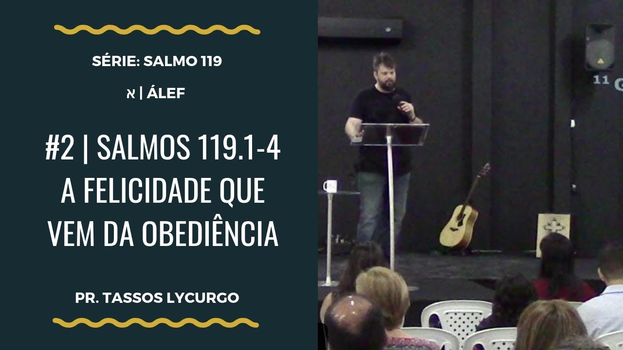 Salmos 119:1-4 | A FELICIDADE QUE VEM DA OBEDI&Ecirc;NCIA (por Tassos Lycurgo)