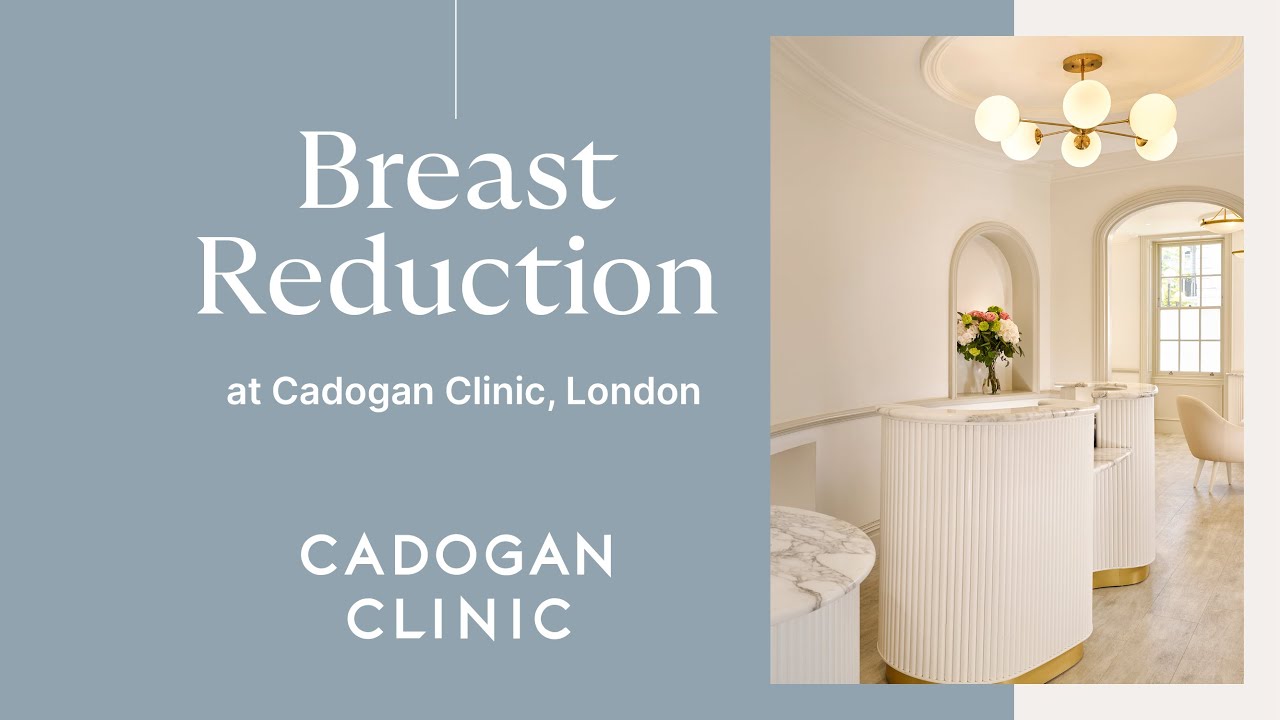 Breast Reduction at Cadogan Clinic, London