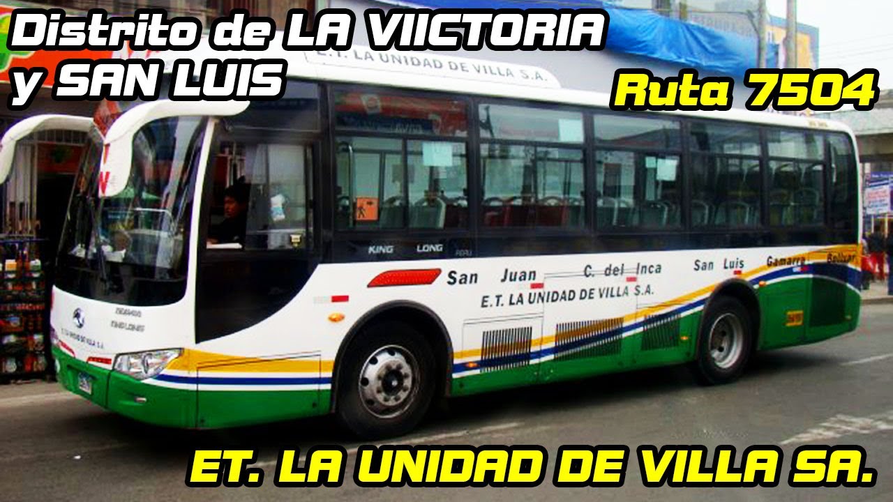 CALLES DE LA VICTORIA y SAN LUIS LIMA | LA UNIDAD DE VILLA SA | Ruta 7504 KING LONG XMQ6940G