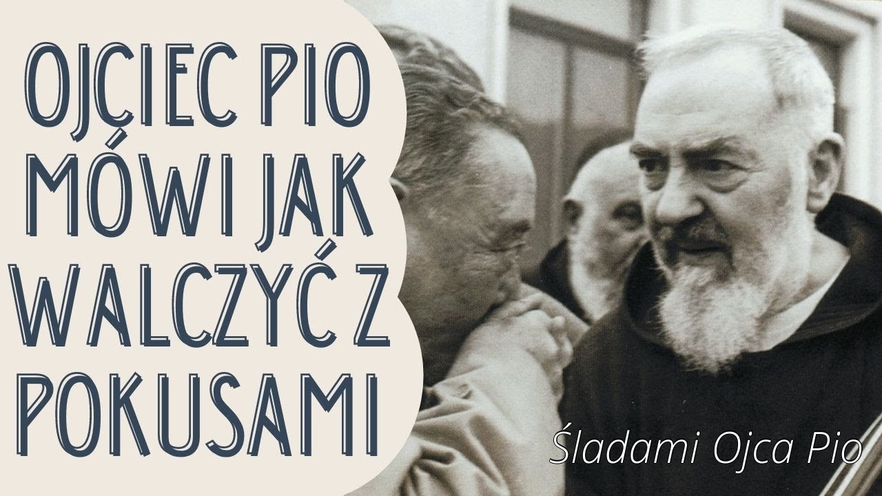 OJCIEC PIO O WALCE Z POKUSAMI