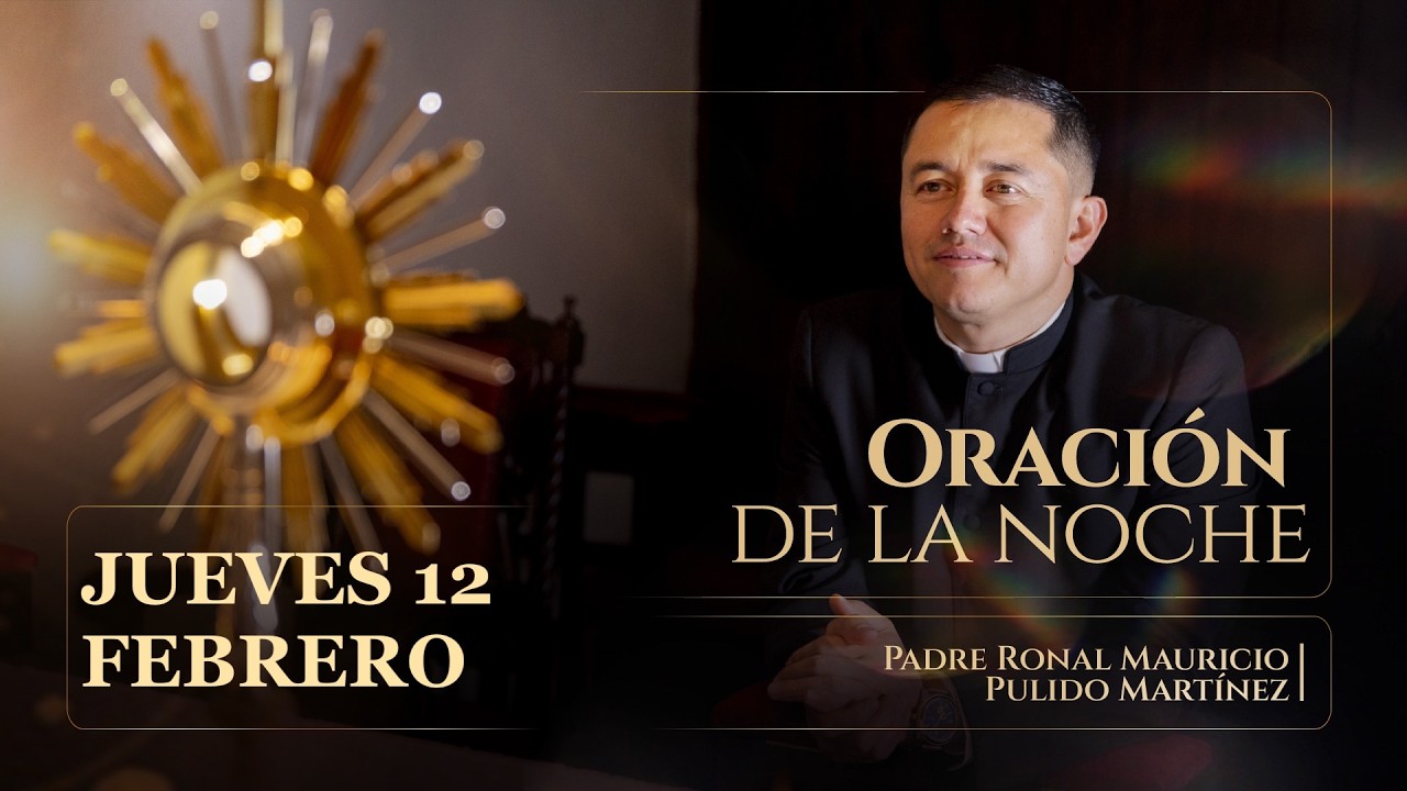 ORACIÓN DE LA NOCHE DE HOY JUEVES 12 DE FEBRERO DE  2025