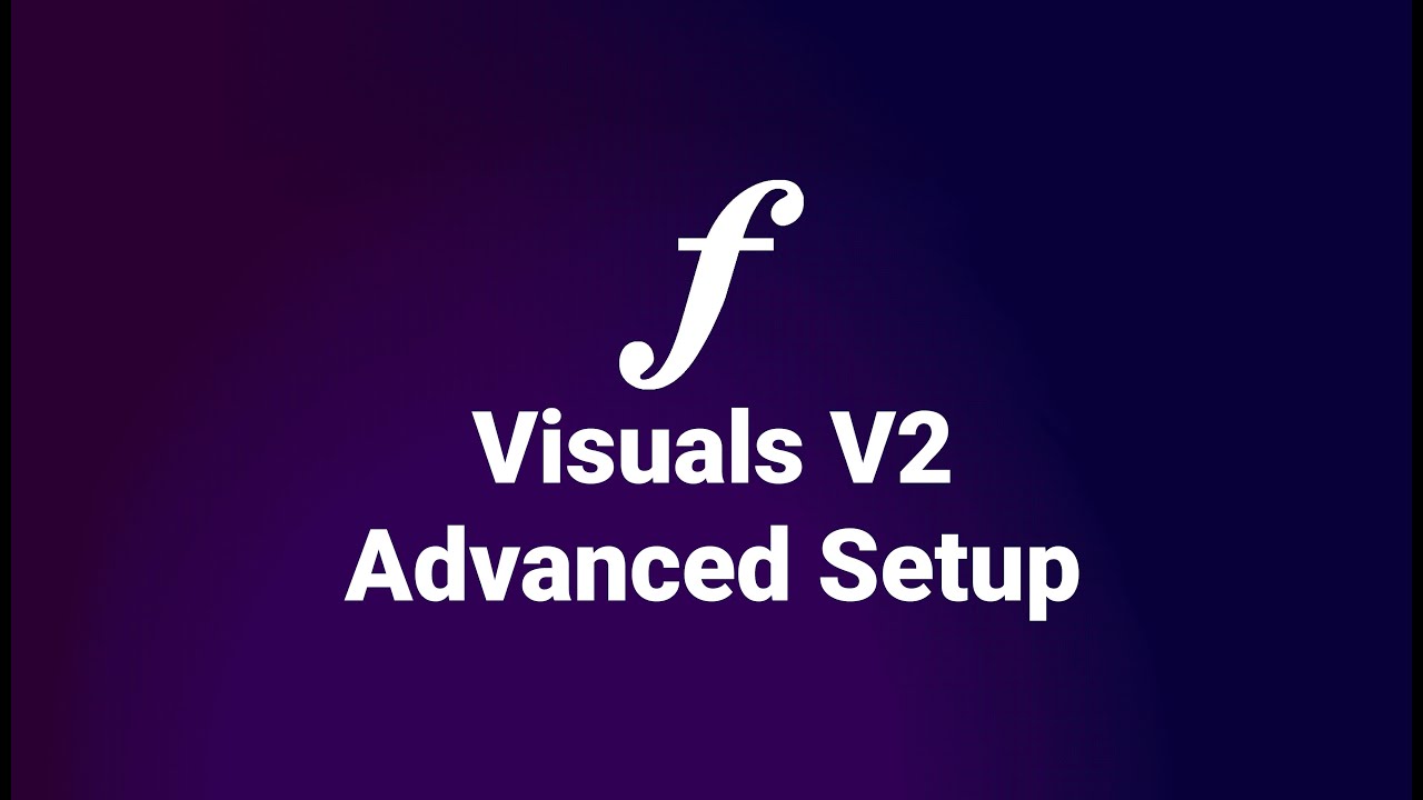Visuals V2 | Advanced Setup Tutorial  *slightly outdated*