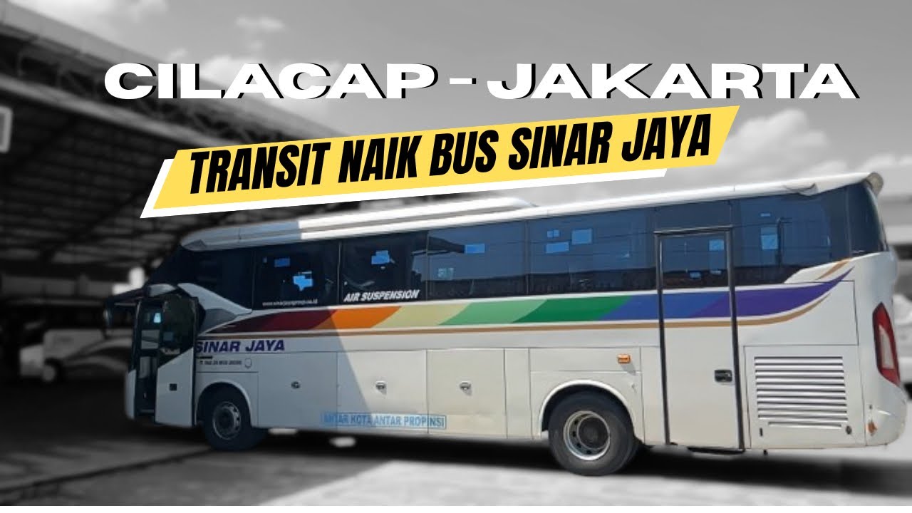 Kena transit! Cilacap - Jakarta Naik Bus Sinar Jaya