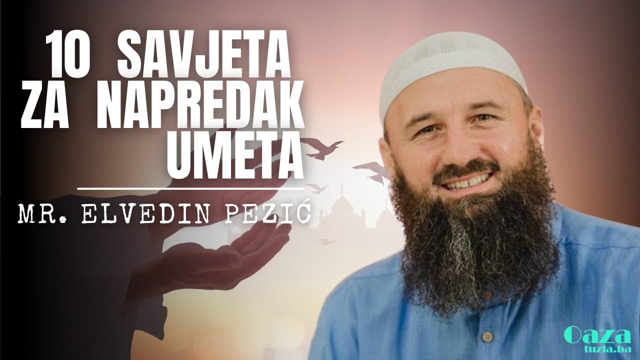 10 SAVJETA ZA NAPREDAK UMMETA - dr. Elvedin Pezić