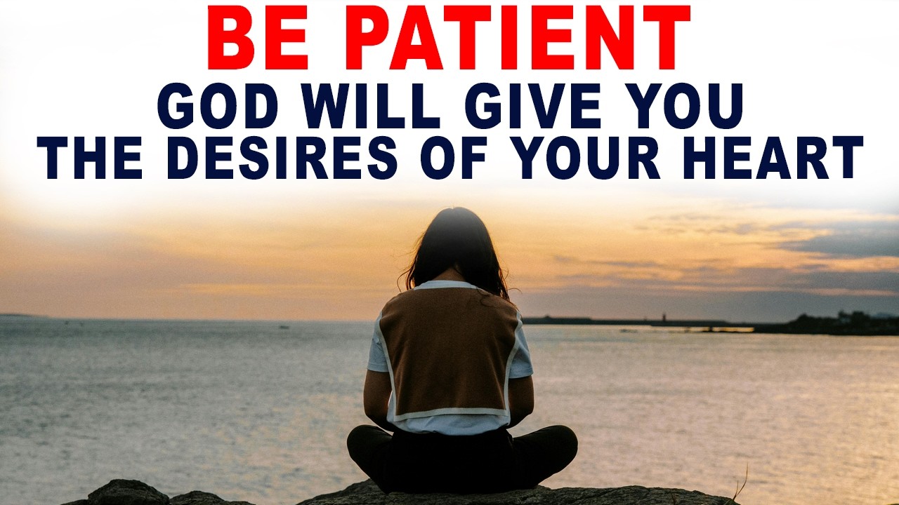God Will Give You the Desires of Your Heart, Just Be Patient - Christian Motivation