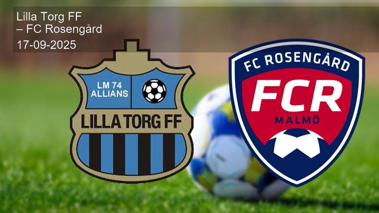 Lilla Torg FF &ndash; FC Roseng&aring;rd