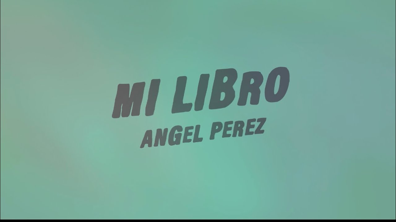 [Letra]-Mi Libro - Angel Perez
