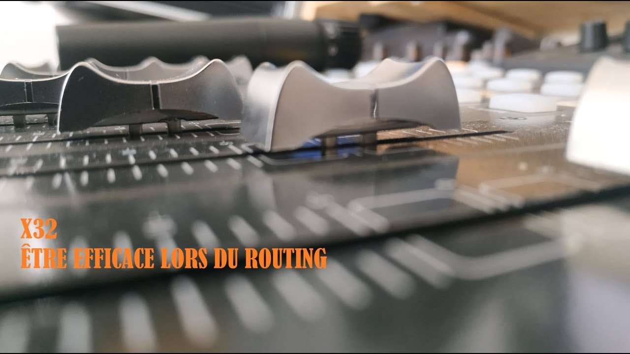 05 - X32 ETRE EFFICACE LORS DU ROUTING (FRANCAIS)