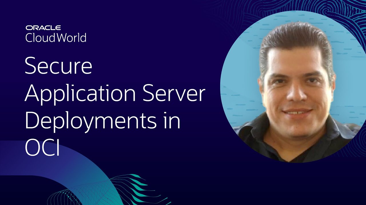 Secure application server deployments in Oracle Cloud Infrastructure | CloudWorld 2022