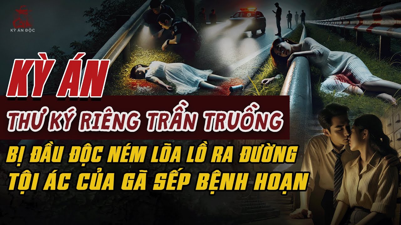 Kỳ Án Trung Quốc: THI THỂ TRẦN TRUỒNG CỦA THƯ KÝ RIÊNG TRẺ ĐẸP Tội Ác Gã Sếp Bệnh Hoạn #giaimakyan