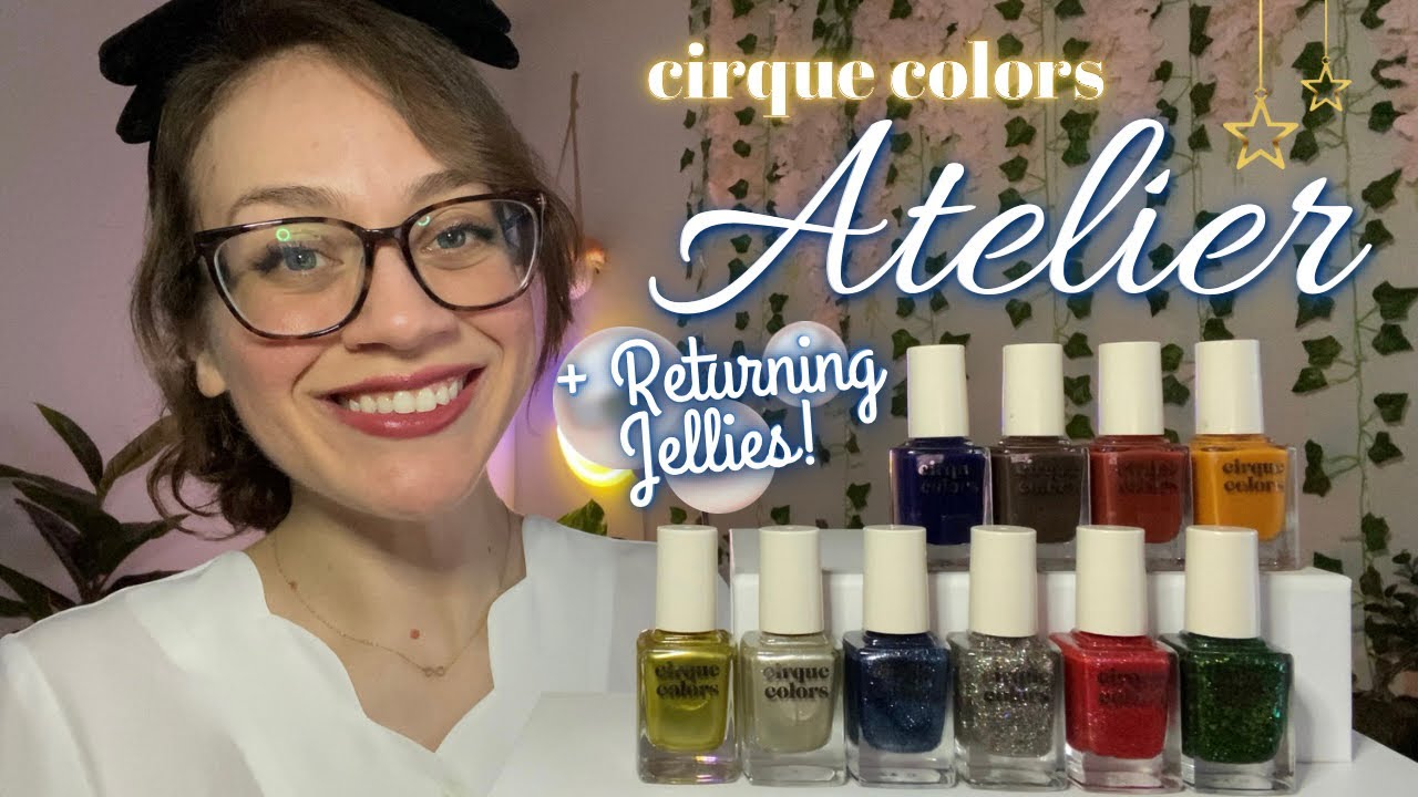 Cirque Colors Atelier Collection 🧥👠 + MORE Returning Jellies! with Comparisons + Nail Art 👀